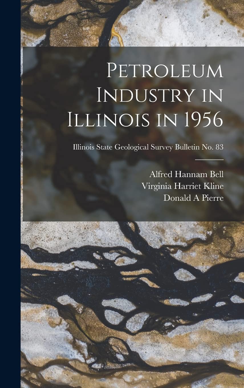 Petroleum Industry in Illinois in 1956; Illinois State Geological Survey Bulletin No. 83 Business & Technology