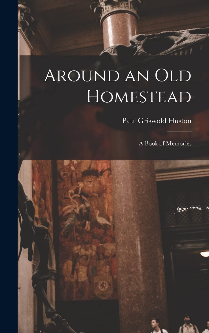 Around an Old Homestead: a Book of Memories Natural Sciences