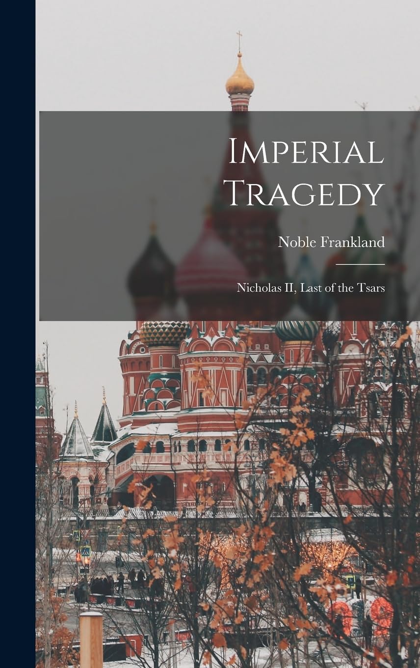 Imperial Tragedy; Nicholas II, Last of the Tsars Politics & History