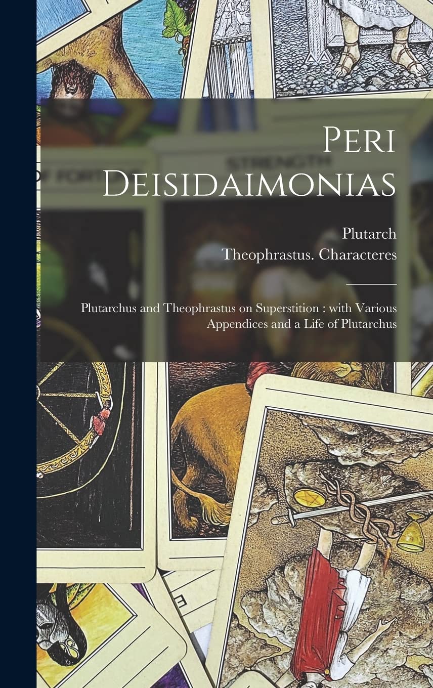 Peri Deisidaimonias: Plutarchus and Theophrastus on Superstition: With Various Appendices and a Life of Plutarchus Religion & Esotericism