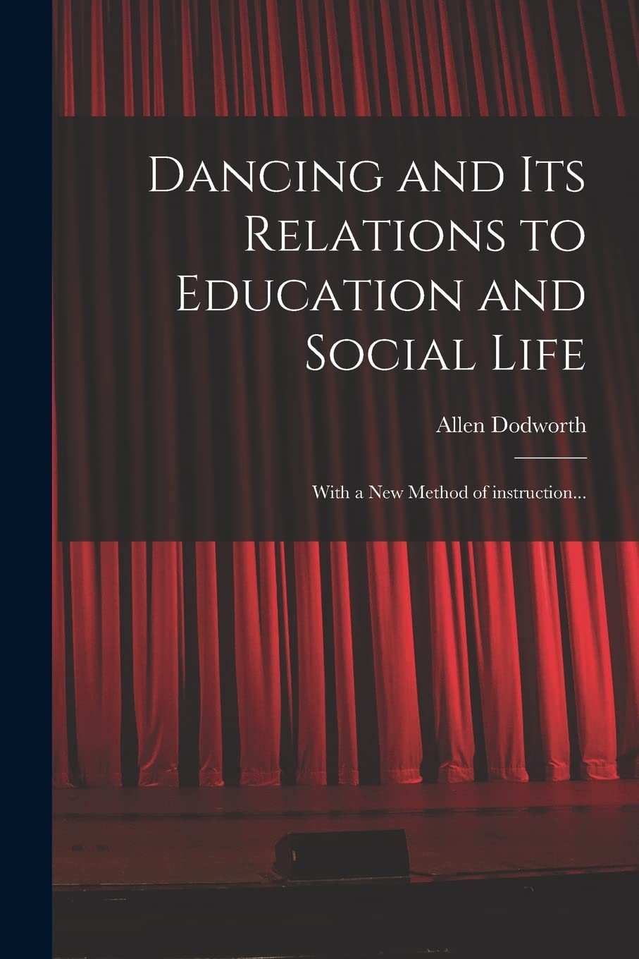 Dancing and Its Relations to Education and Social Life: With a New Method of Instruction... Contemporary literature