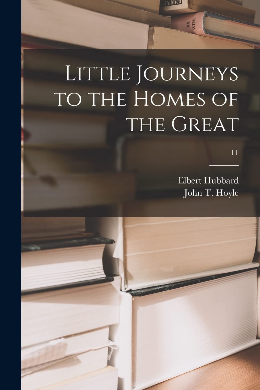 Little Journeys to the Homes of the Great; 11 Memories