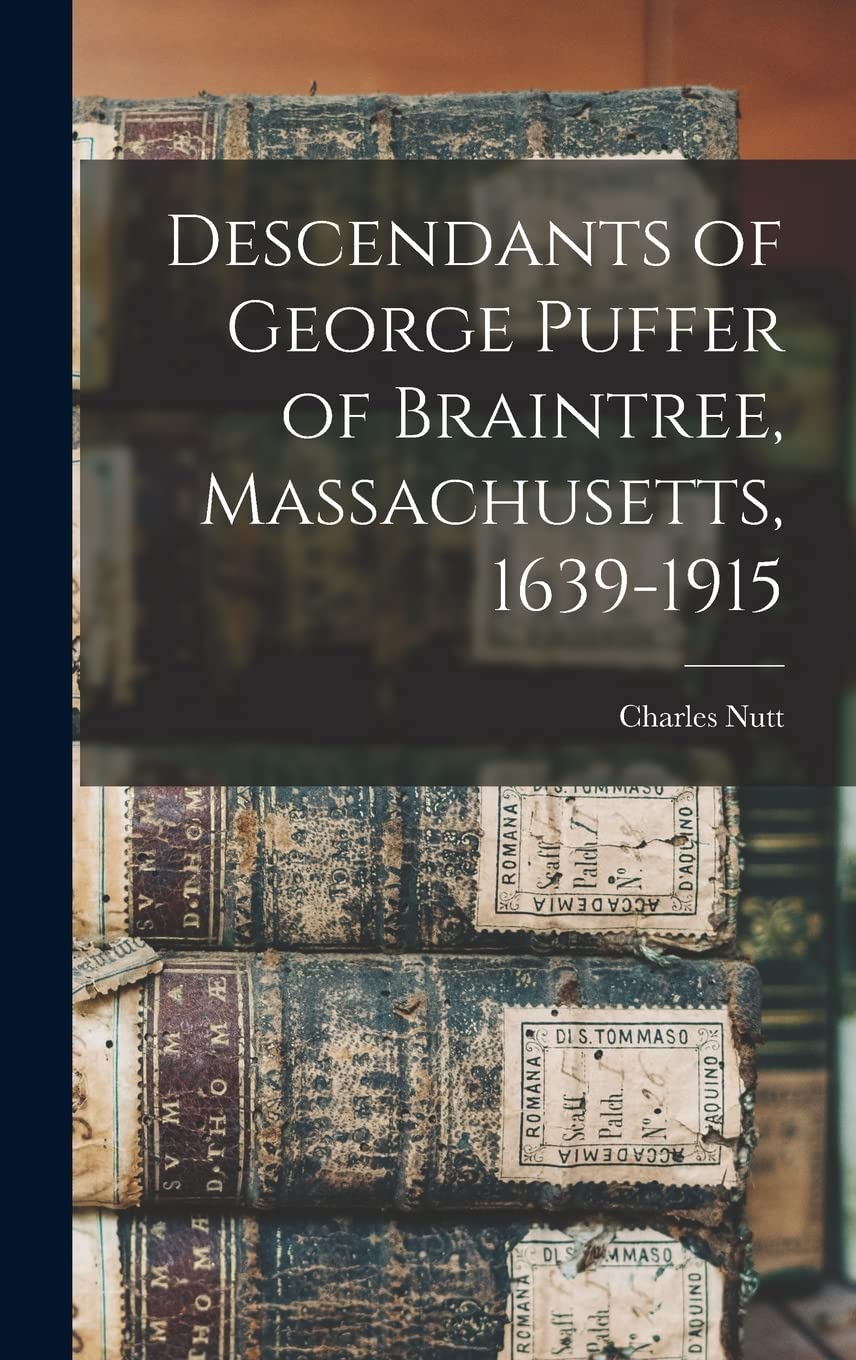 Descendants of George Puffer of Braintree, Massachusetts, 1639-1915 Reference Books