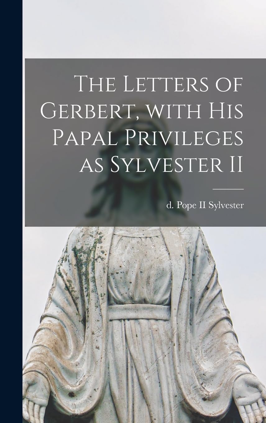 The Letters of Gerbert, With His Papal Privileges as Sylvester II Religion & Esotericism