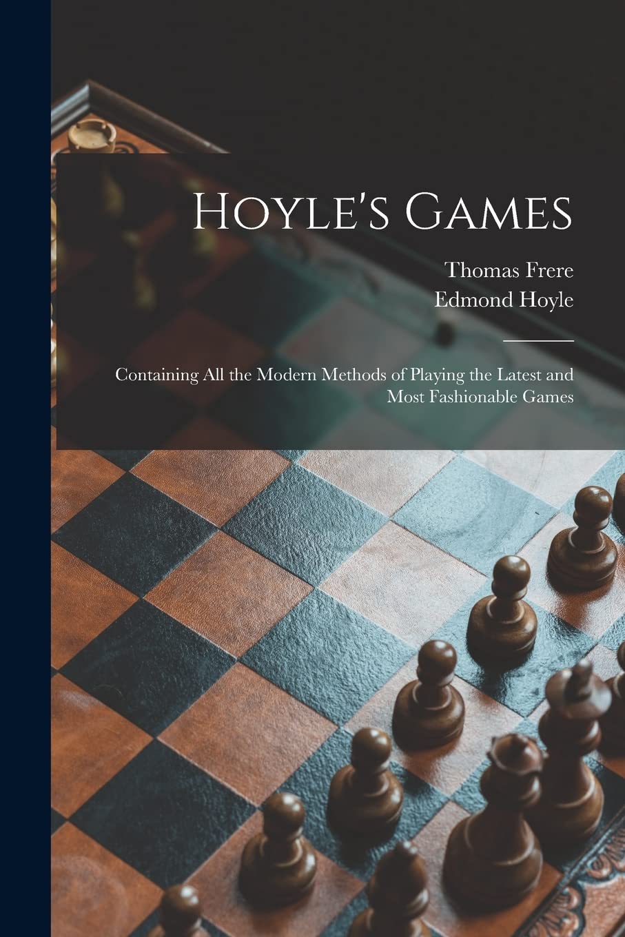 Hoyle's Games: Containing All the Modern Methods of Playing the Latest and Most Fashionable Games Leisure & Fun