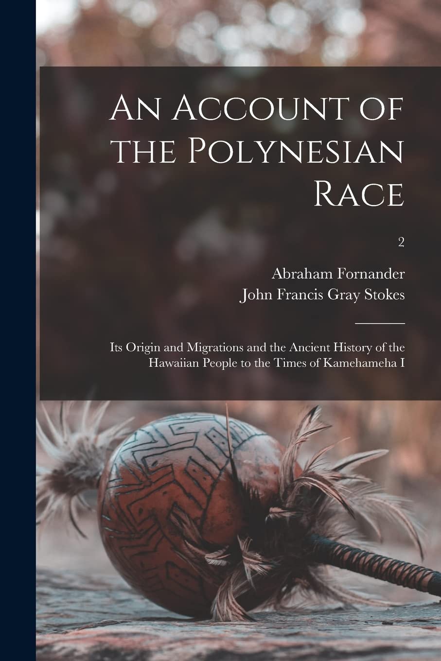 An Account of the Polynesian Race: Its Origin and Migrations and the Ancient History of the Hawaiian People to the Times of Kamehameha I; 2 General education