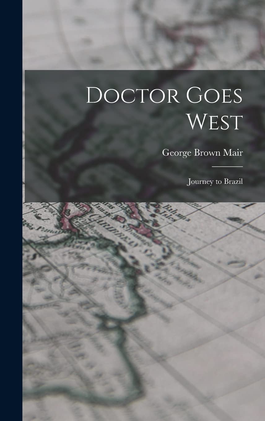Doctor Goes West; Journey to Brazil Politics & History