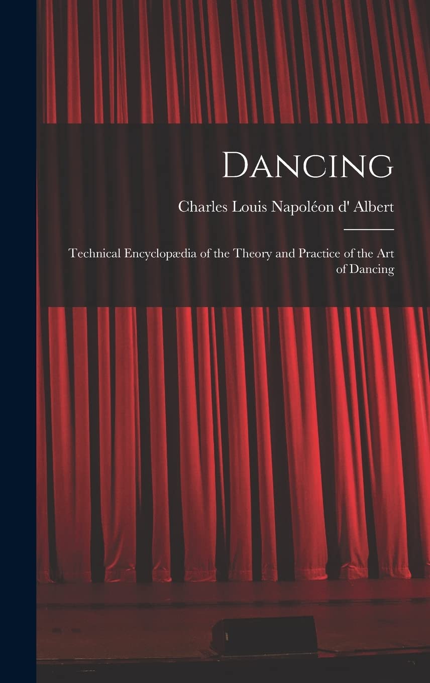 Dancing: Technical Encyclopædia of the Theory and Practice of the Art of Dancing Film, Art & Culture