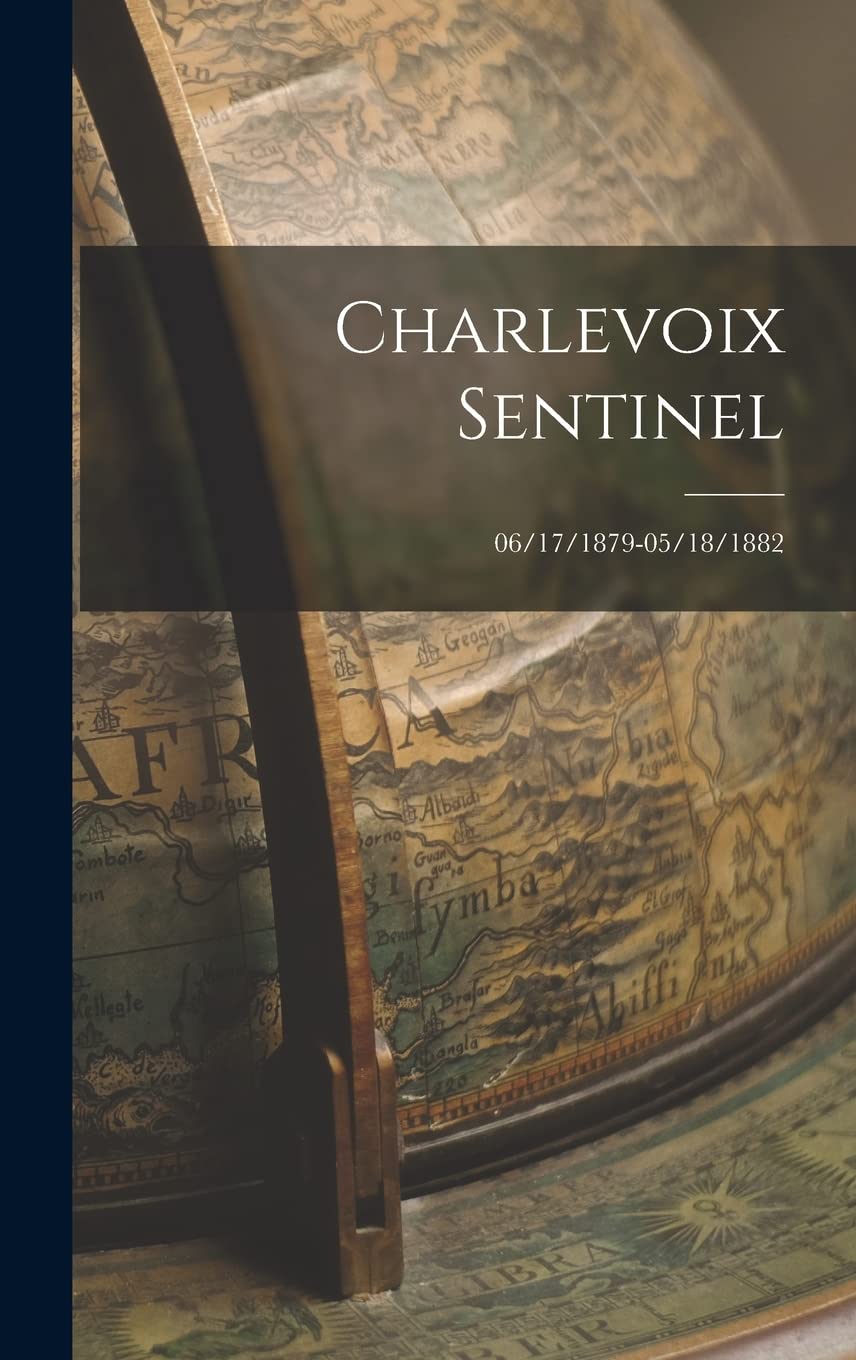 Charlevoix Sentinel; 06/17/1879-05/18/1882 Politics & History