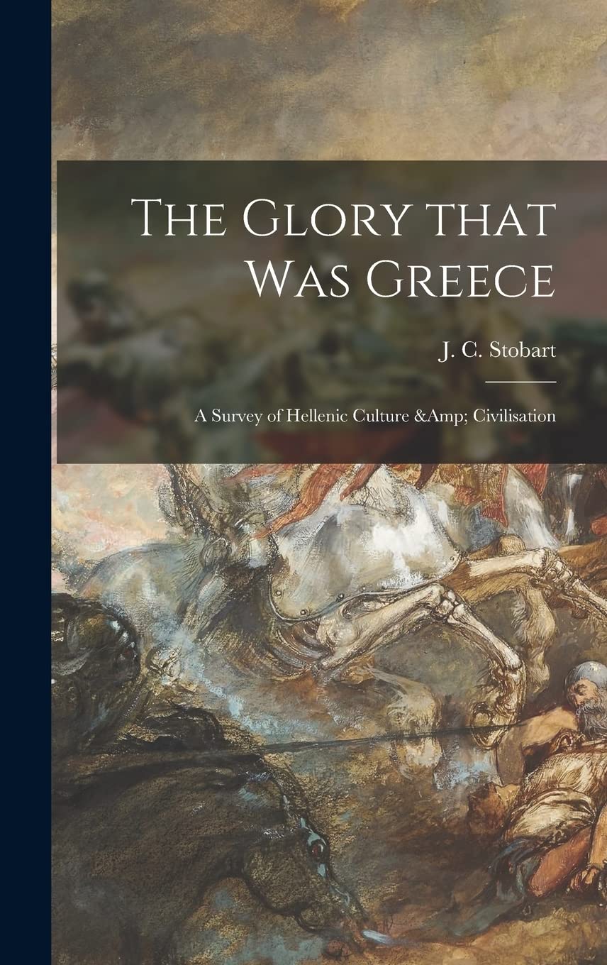 The Glory That Was Greece: a Survey of Hellenic Culture & Civilisation Film, Art & Culture