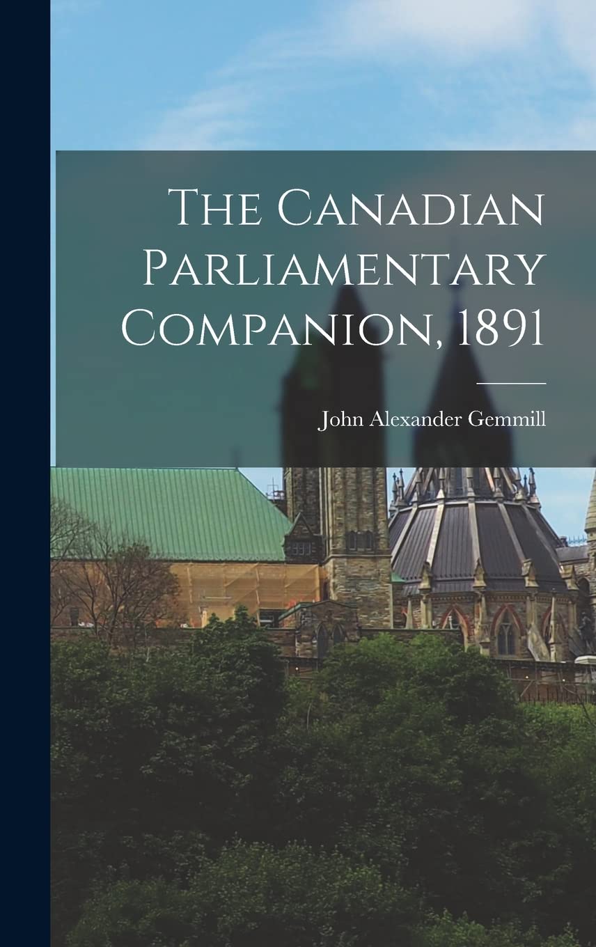The Canadian Parliamentary Companion, 1891 Politics & History
