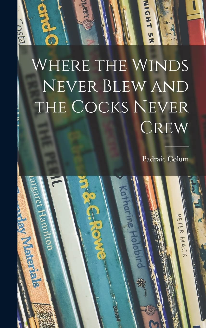 Where the Winds Never Blew and the Cocks Never Crew Novels & Short Stories