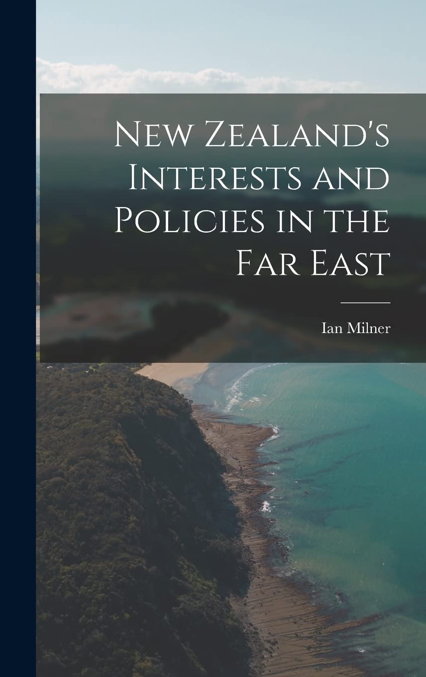 New Zealand's Interests and Policies in the Far East Politics & History