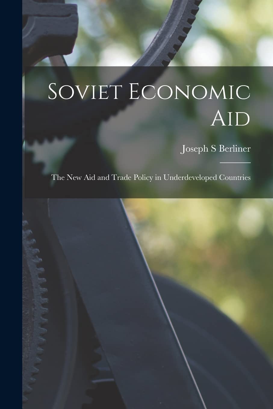 Soviet Economic Aid: the New Aid and Trade Policy in Underdeveloped Countries Business, Finance & Career