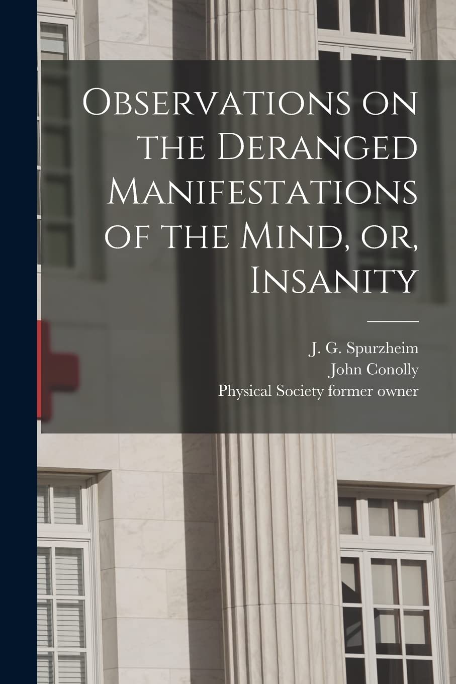 Observations on the Deranged Manifestations of the Mind, or, Insanity Medicine