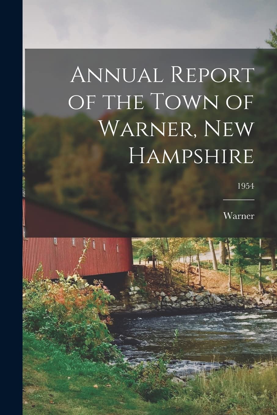 Annual Report of the Town of Warner, New Hampshire; 1954 Politics & History