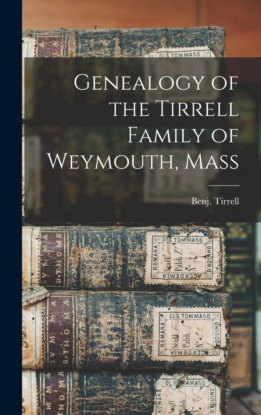 Genealogy of the Tirrell Family of Weymouth, Mass Reference Books
