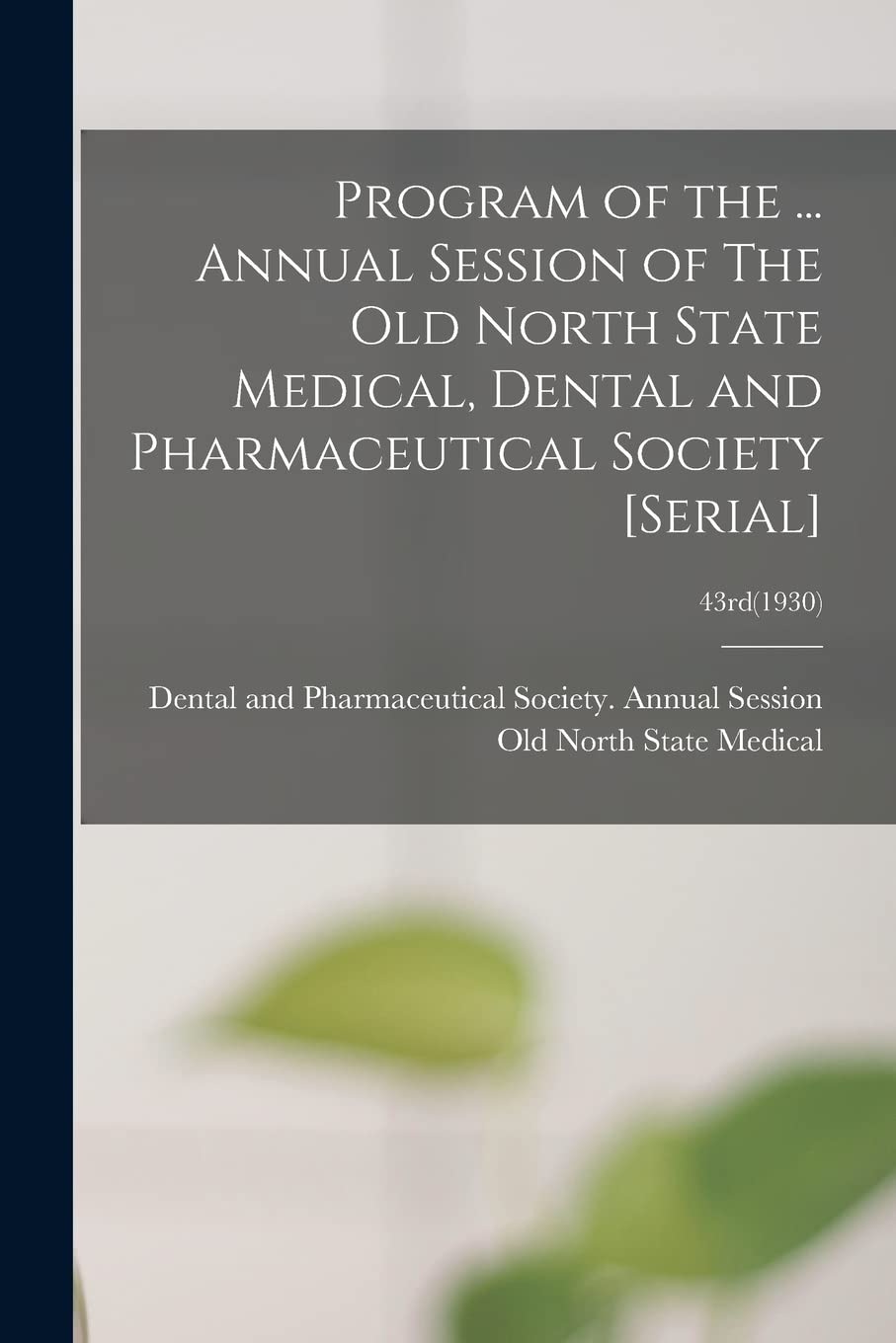Program of the ... Annual Session of The Old North State Medical, Dental and Pharmaceutical Society ; 43rd(1930) Medicine