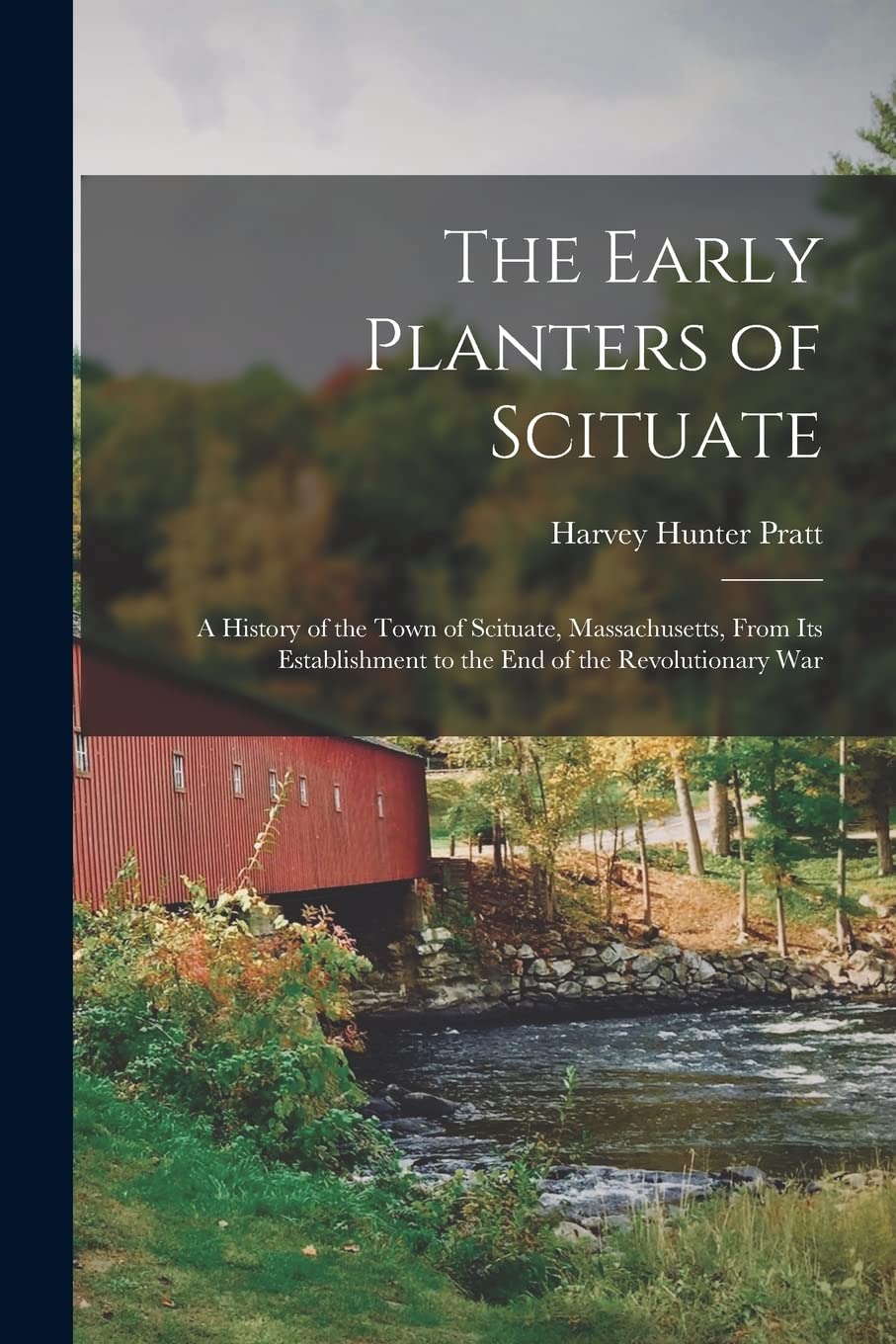 The Early Planters of Scituate; a History of the Town of Scituate, Massachusetts, From Its Establishment to the End of the Revolutionary War Social Sciences