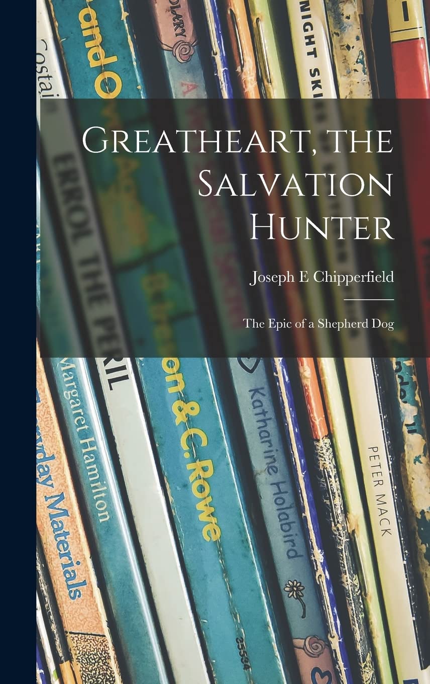 Greatheart, the Salvation Hunter; the Epic of a Shepherd Dog Novels & Short Stories