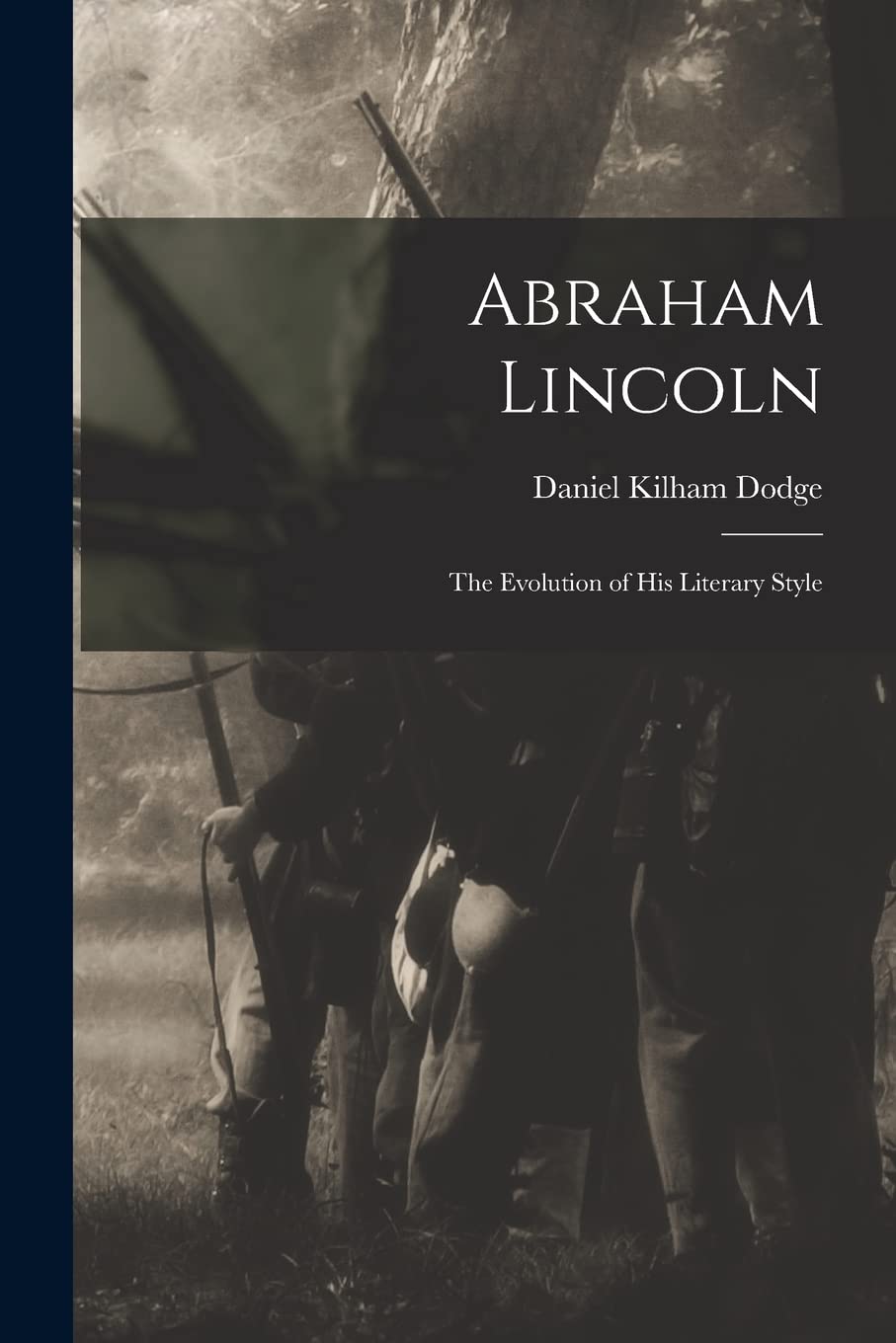 Abraham Lincoln: the Evolution of His Literary Style Politics & History
