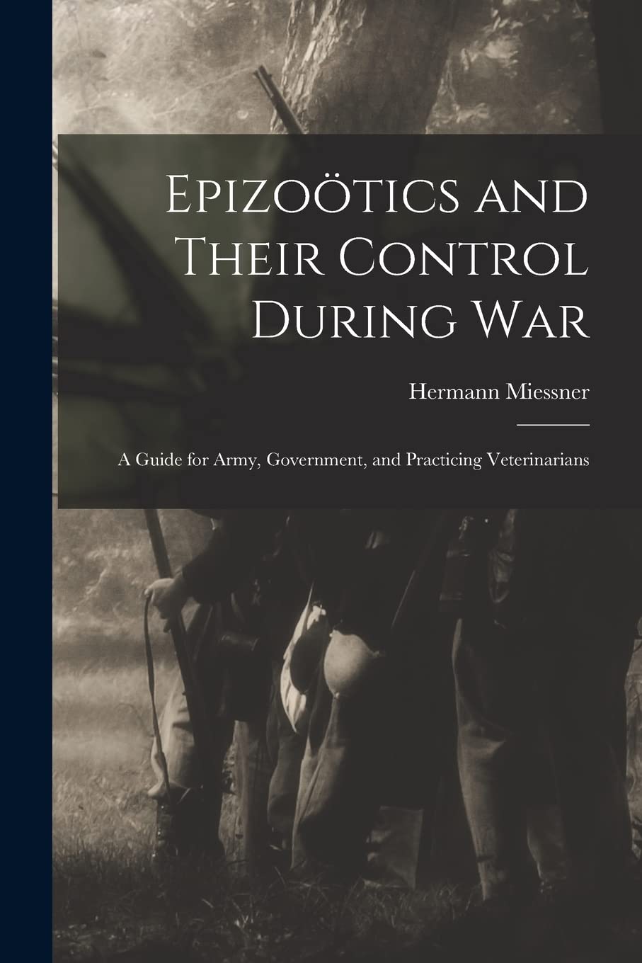 Epizoötics and Their Control During War: a Guide for Army, Government, and Practicing Veterinarians Politics & History