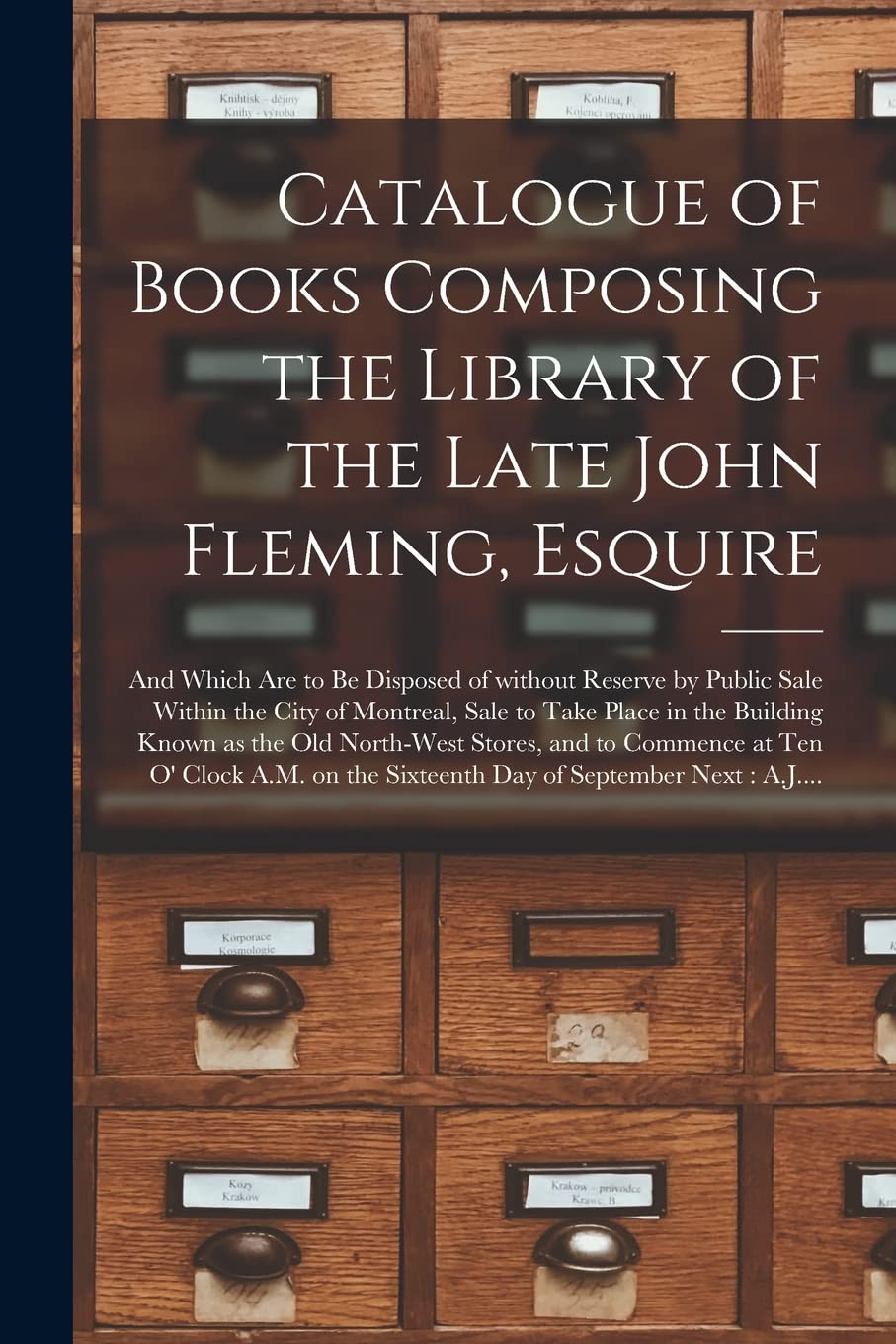 Catalogue of Books Composing the Library of the Late John Fleming, Esquire : and Which Are to Be Disposed of Without Reserve by Public Sale ... Known as the Old North-West Stores, ... Social Sciences