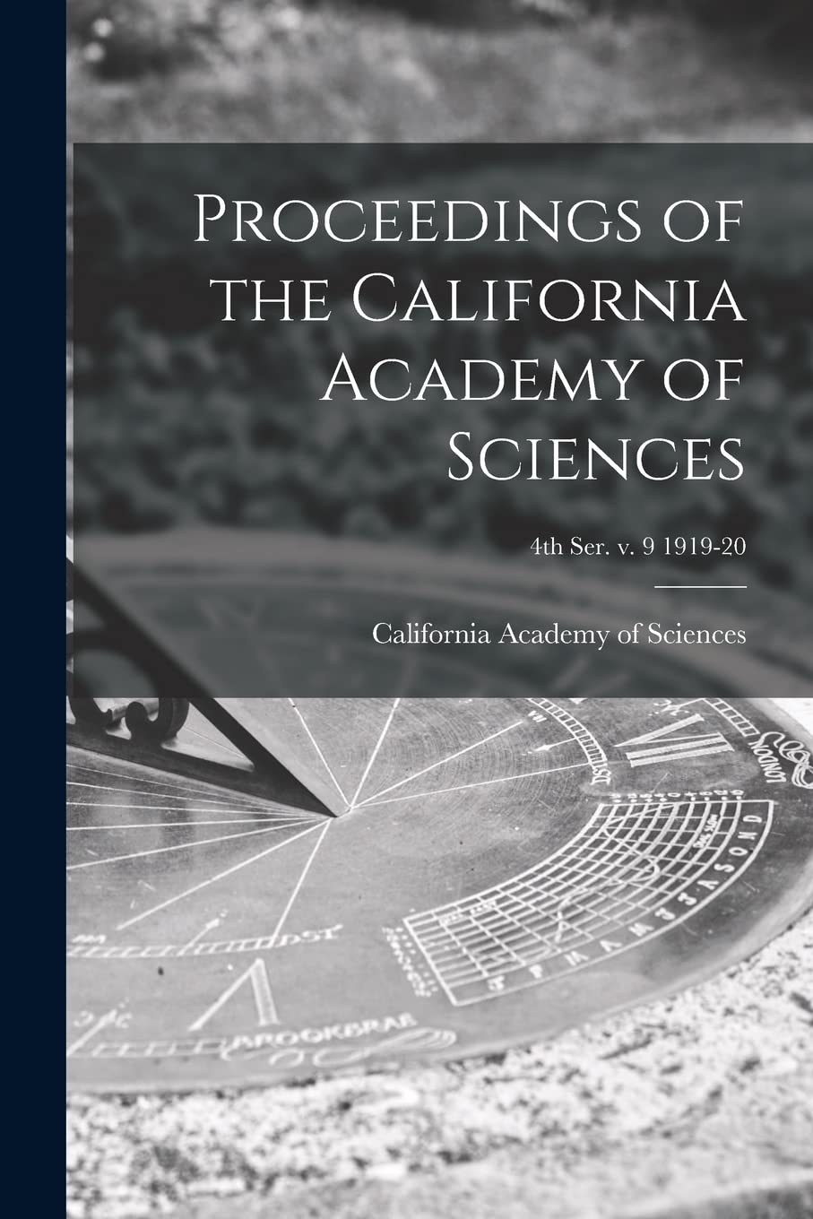 Proceedings of the California Academy of Sciences; 4th ser. v. 9 1919-20 book