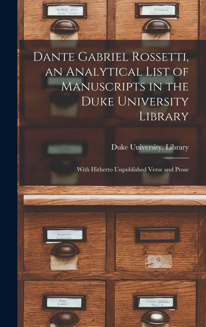 Dante Gabriel Rossetti, an Analytical List of Manuscripts in the Duke University Library Social Sciences
