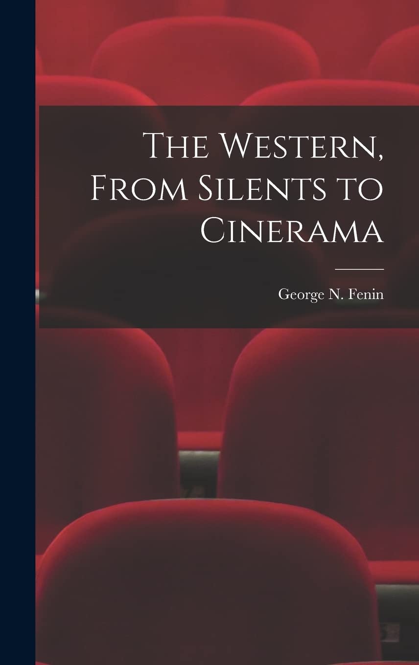 The Western, From Silents to Cinerama Film, Art & Culture
