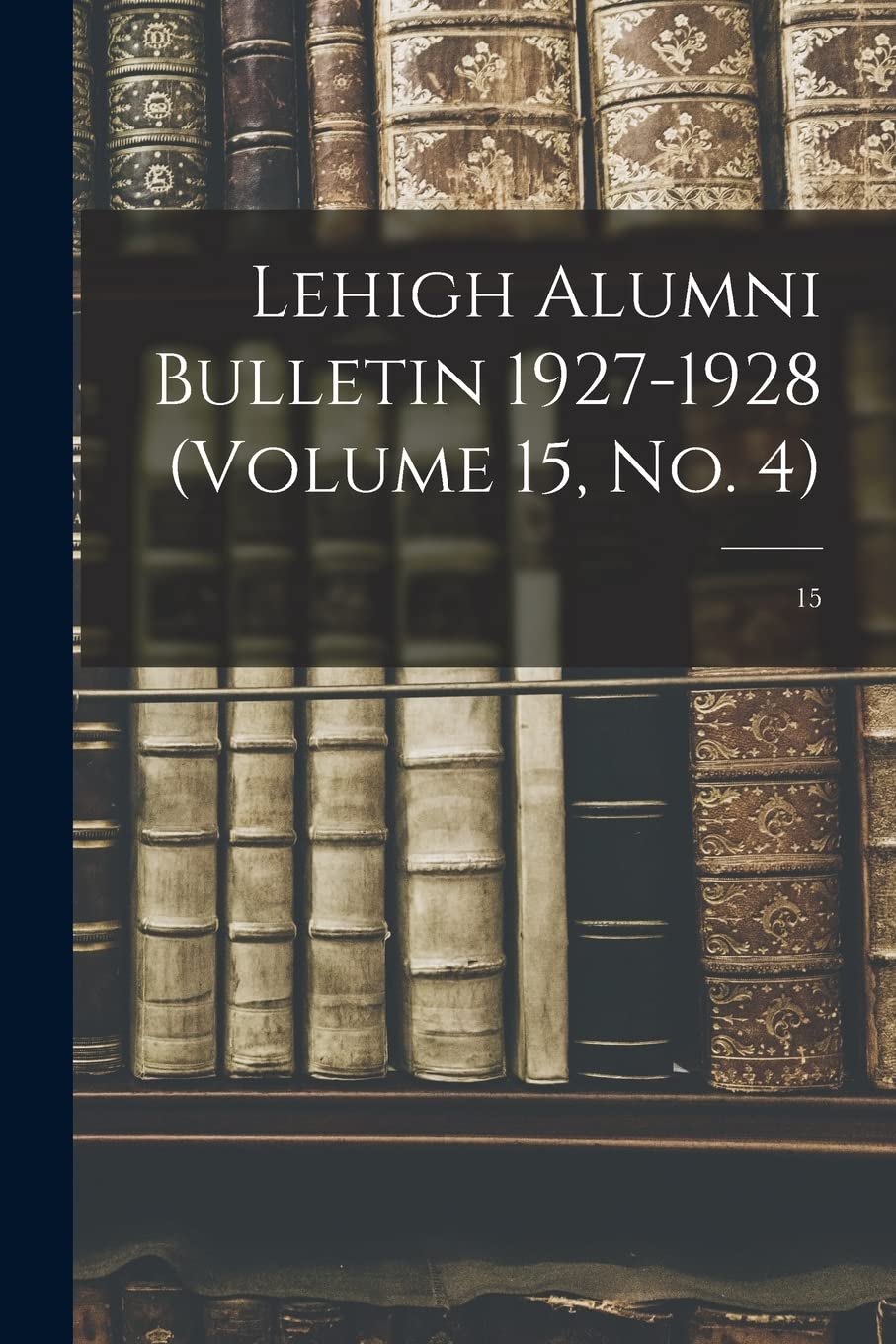 Lehigh Alumni Bulletin 1927-1928 (volume 15, No. 4); 15 Education & Training