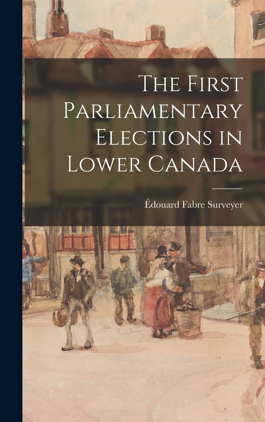 The First Parliamentary Elections in Lower Canada Social Sciences