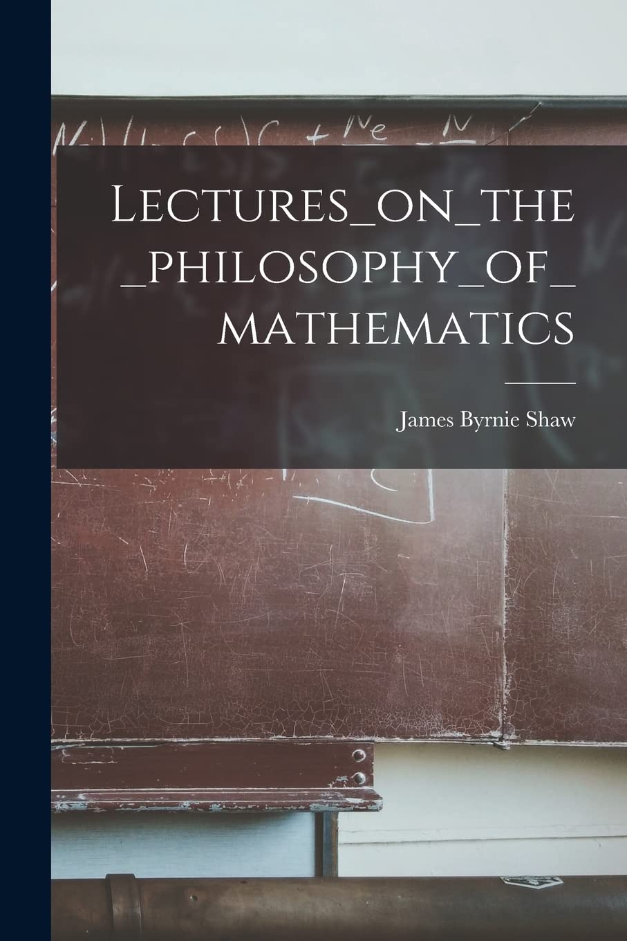 Lectures_on_the_philosophy_of_mathematics Mathematics
