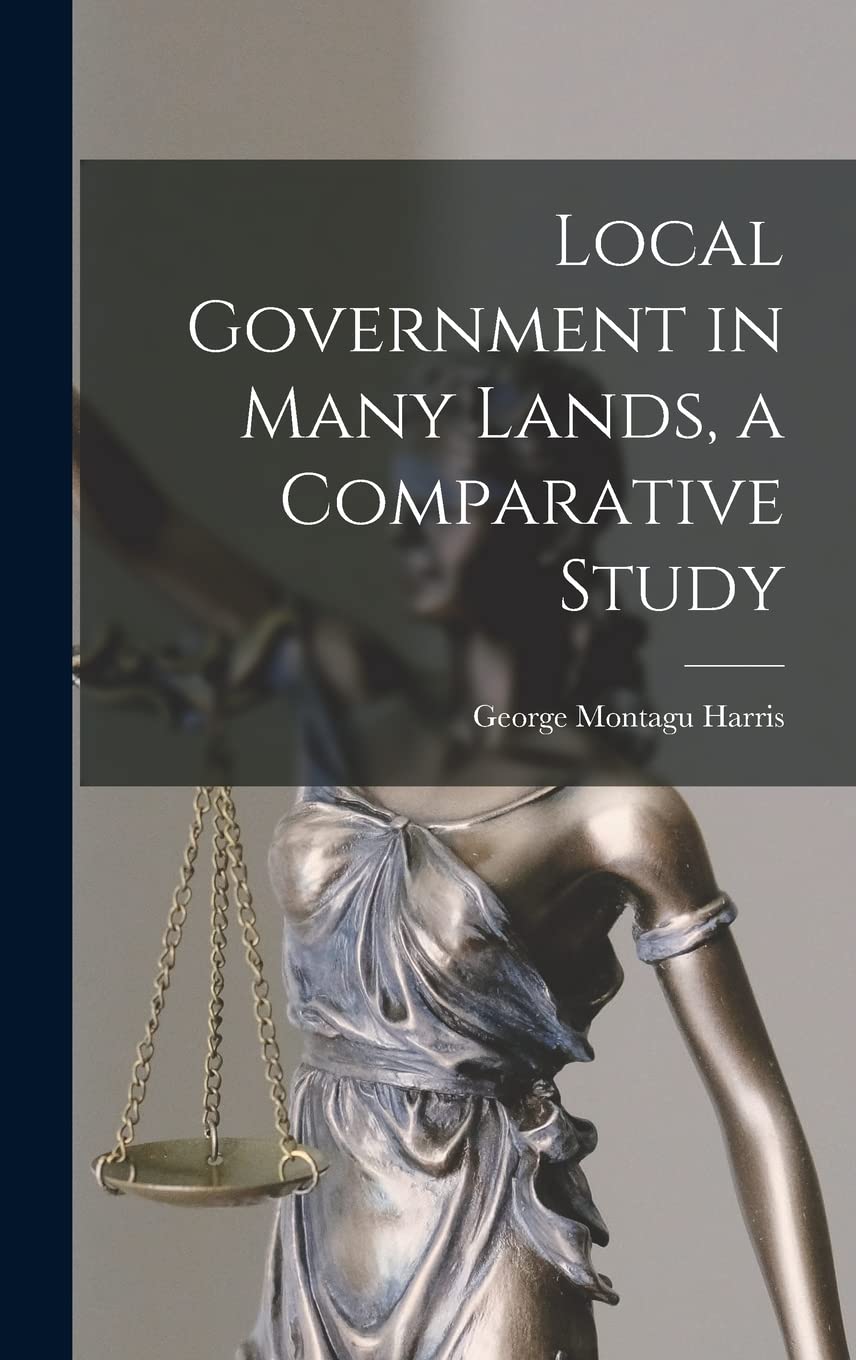 Local Government in Many Lands, a Comparative Study Law
