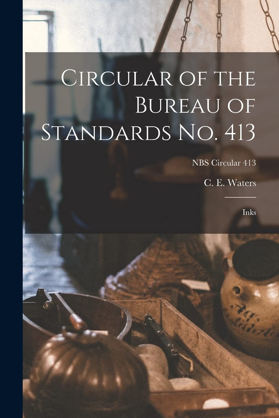 Circular of the Bureau of Standards No. 413: Inks; NBS Circular 413 Natural Sciences