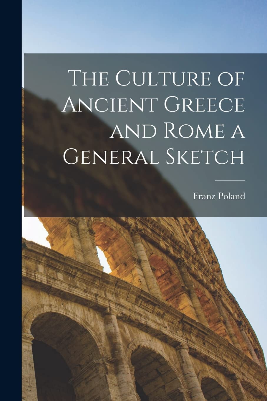 The Culture of Ancient Greece and Rome a General Sketch Politics & History