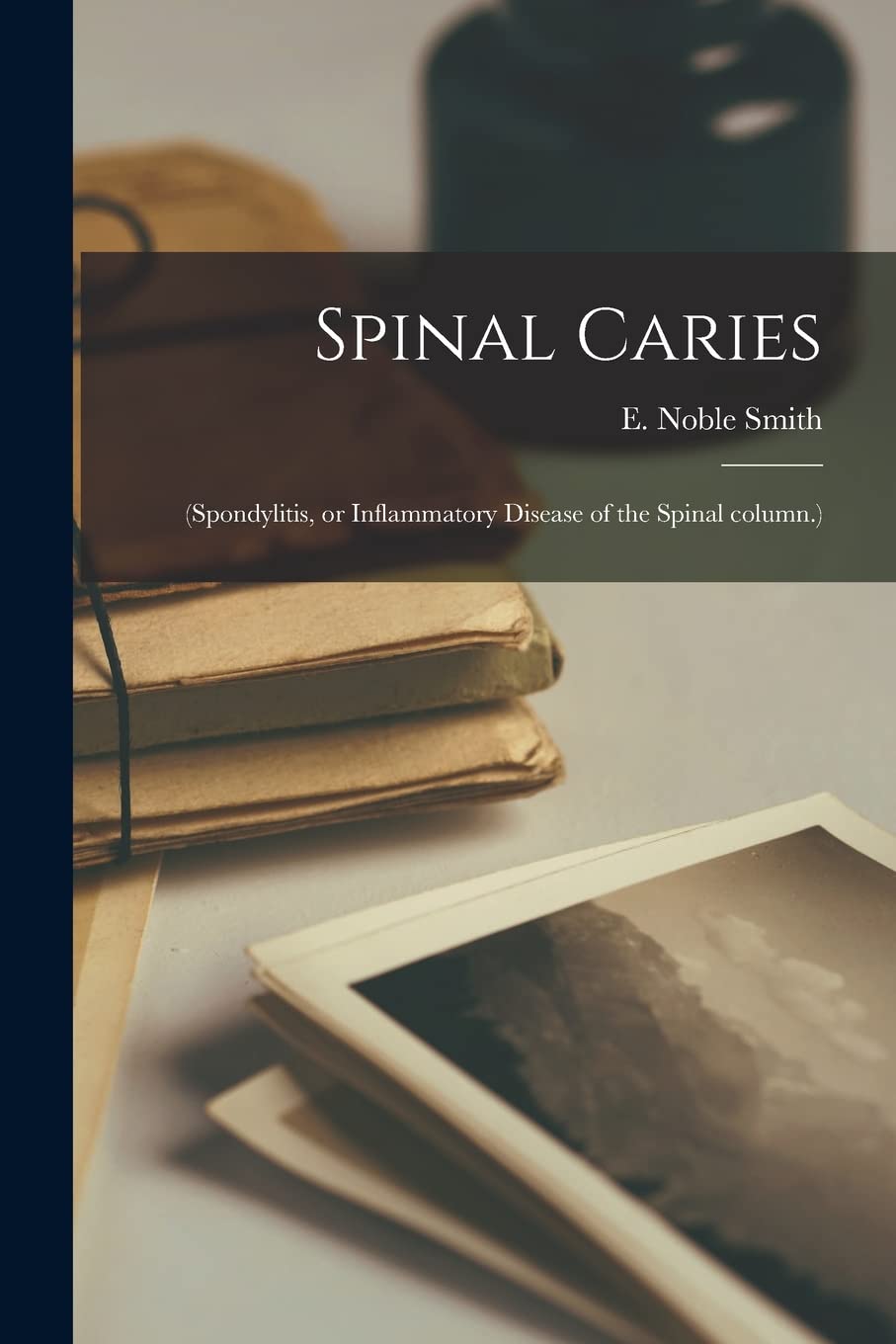 Spinal Caries: (spondylitis, or Inflammatory Disease of the Spinal Column.) Contemporary literature