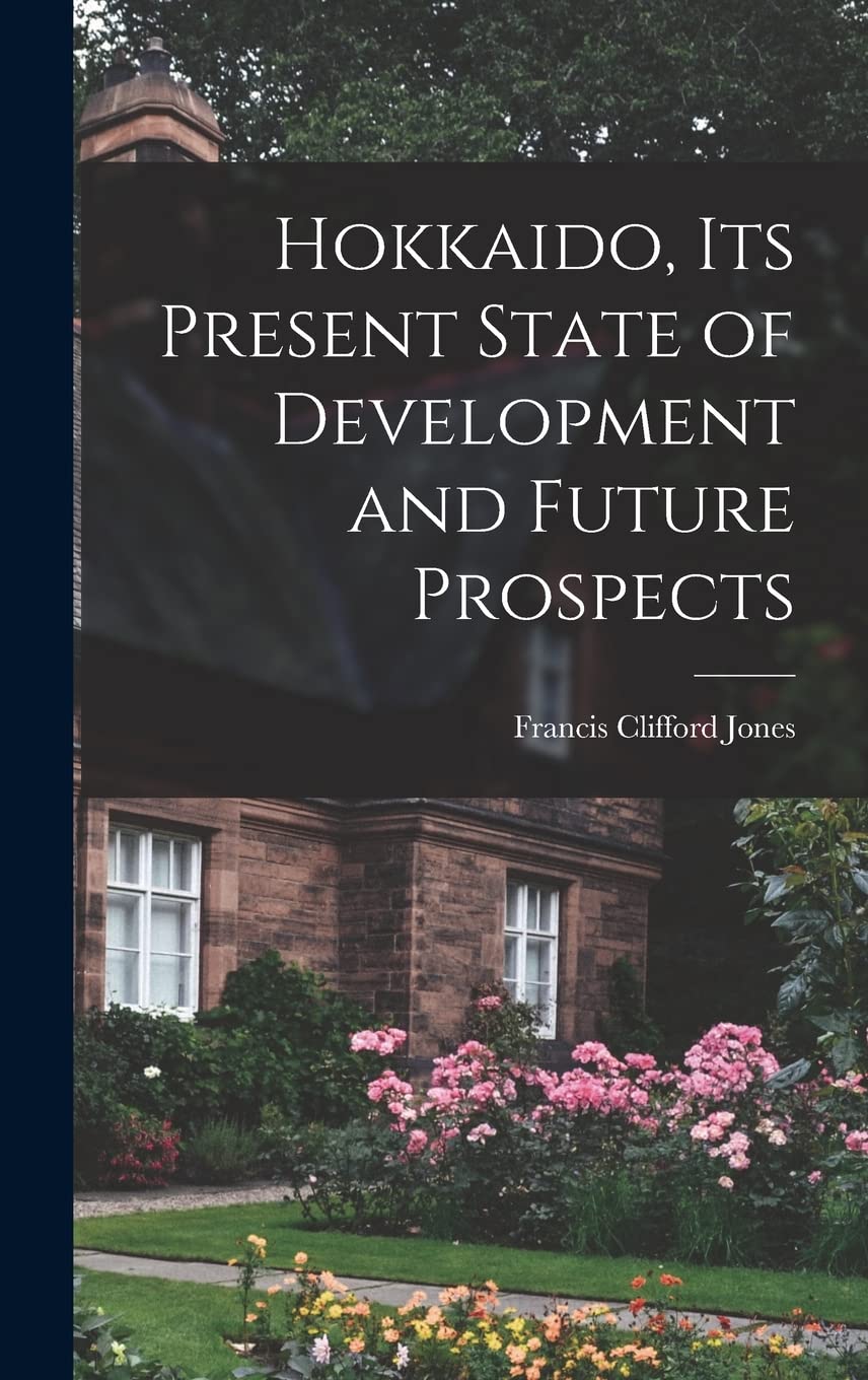 Hokkaido, Its Present State of Development and Future Prospects Business, Finance & Career
