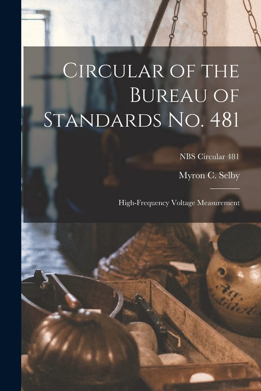 Circular of the Bureau of Standards No. 481: High-frequency Voltage Measurement; NBS Circular 481 Business & Technology