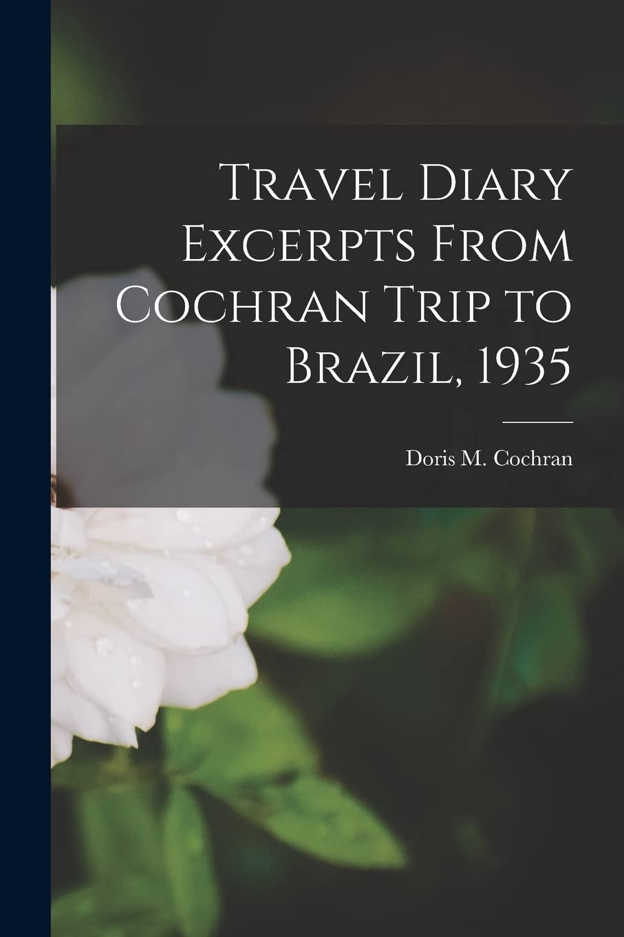 Travel Diary Excerpts From Cochran Trip to Brazil, 1935 Natural Sciences