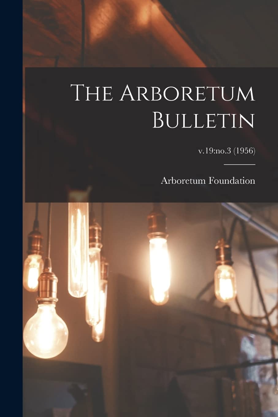 The Arboretum Bulletin; v.19: no.3 (1956) Natural Sciences