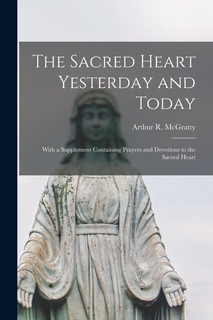 The Sacred Heart Yesterday and Today: With a Supplement Containing Prayers and Devotions to the Sacred Heart Religion & Esotericism