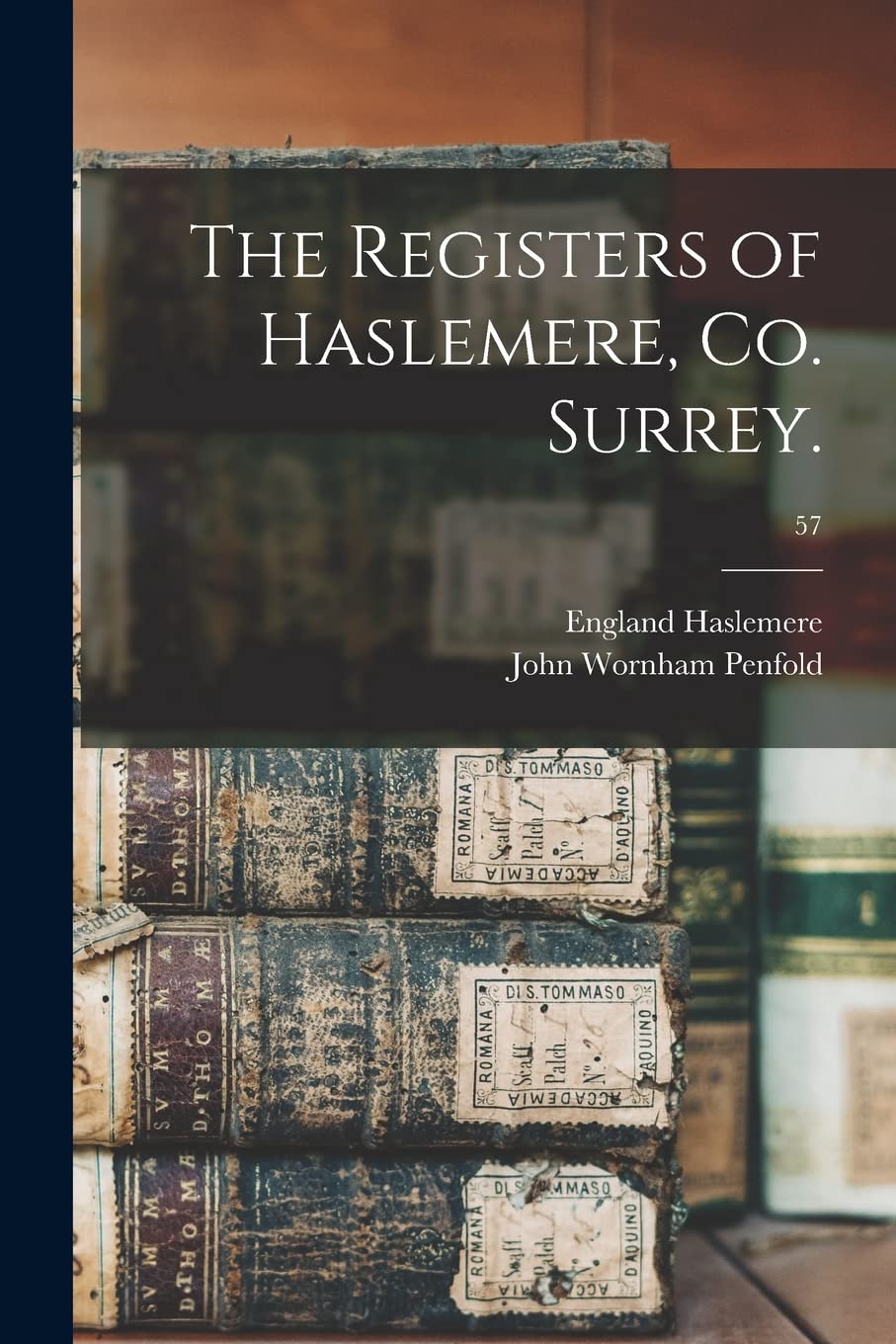 The Registers of Haslemere, Co. Surrey.; 57 Reference Books