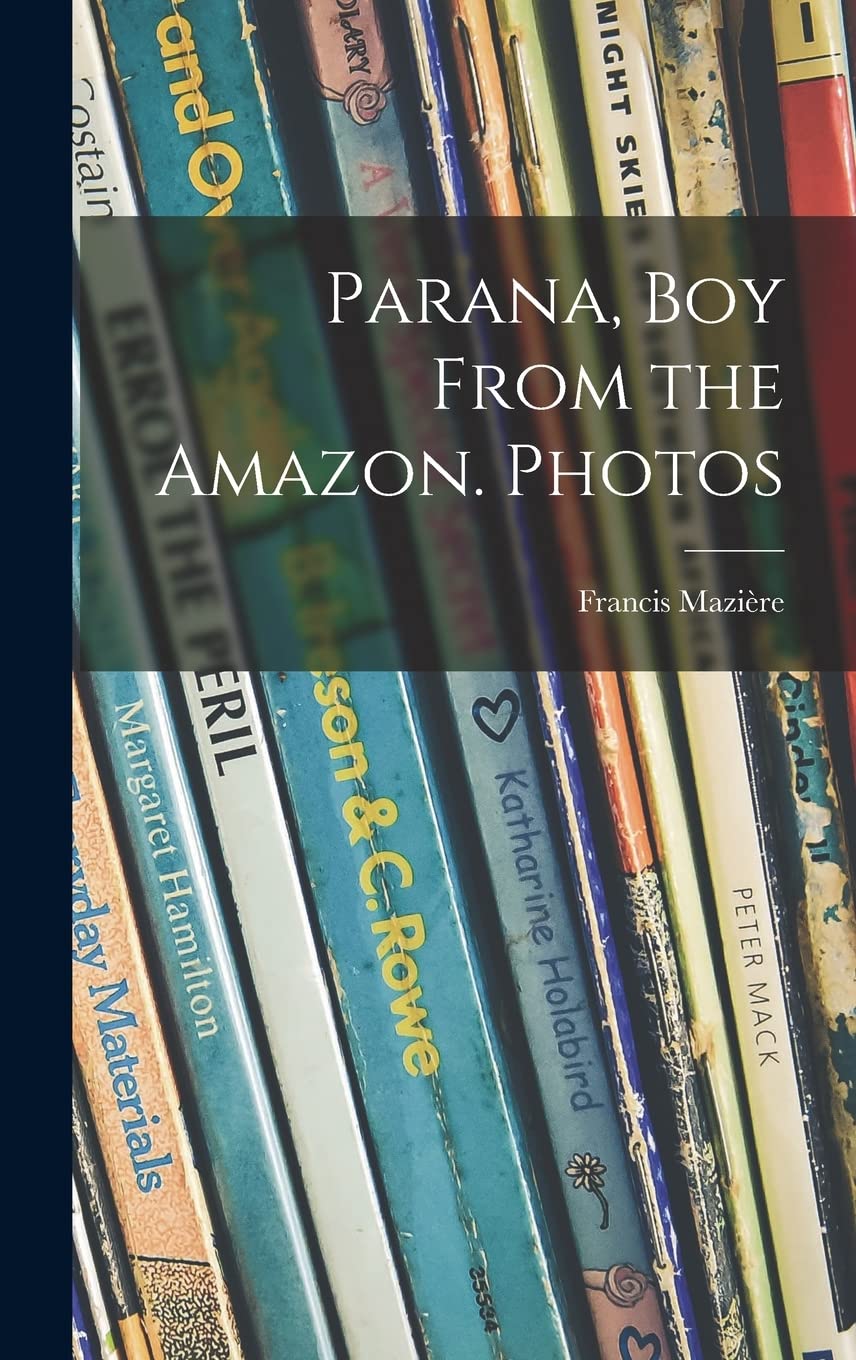 Parana, Boy From the Amazon. Photos Novels & Short Stories