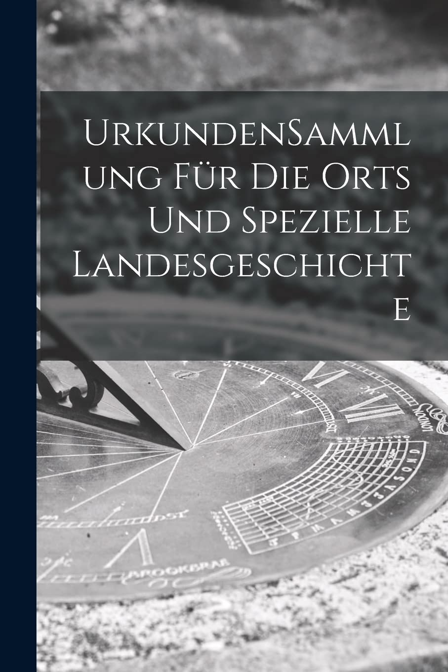 UrkundenSammlung Für Die Orts Und Spezielle Landesgeschichte Business & Technology