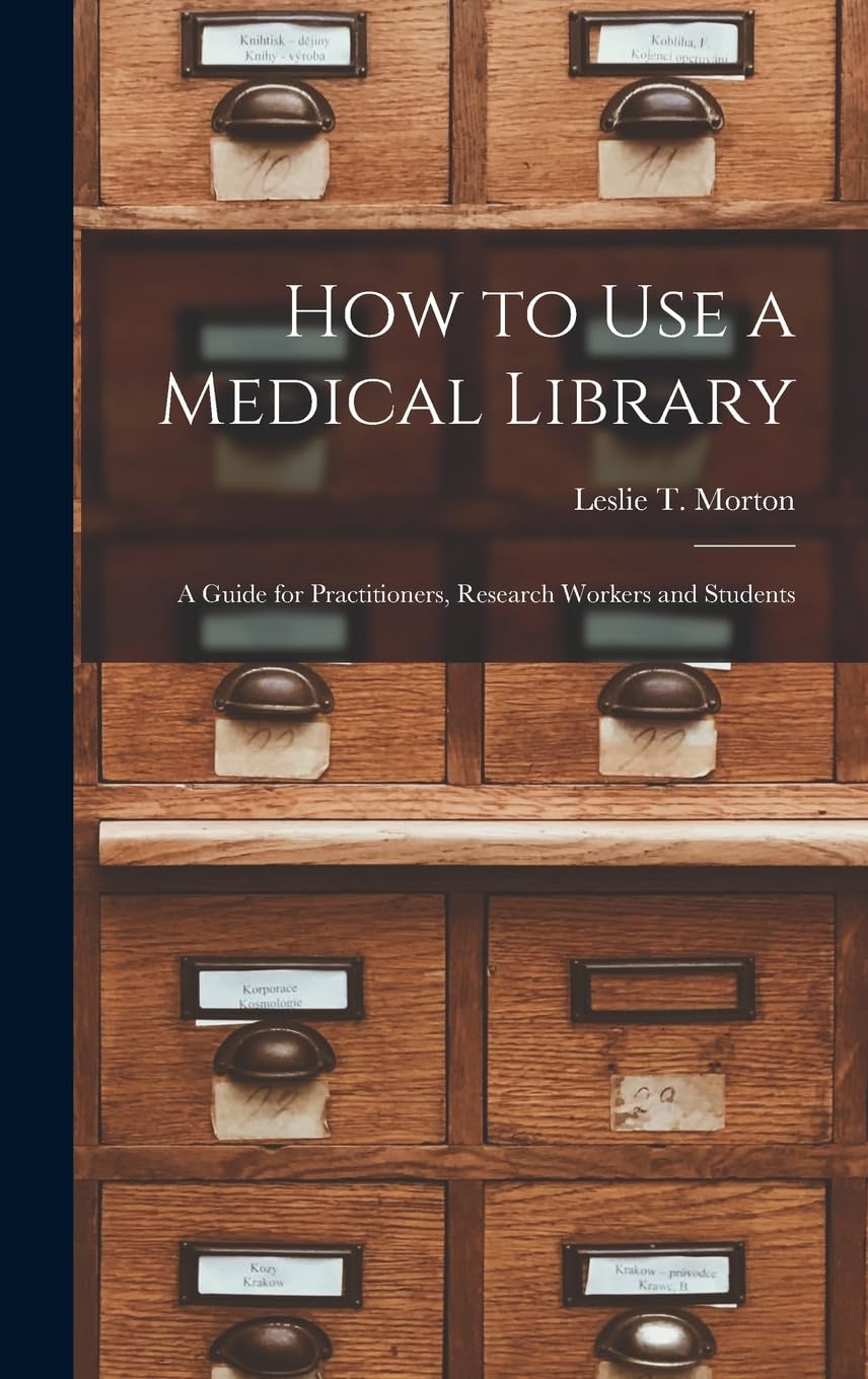 How to Use a Medical Library; a Guide for Practitioners, Research Workers and Students Social Sciences