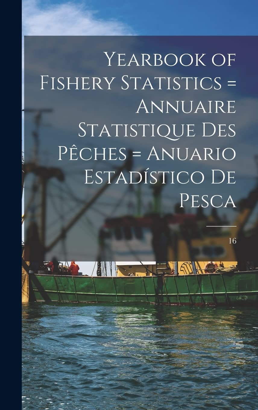 Yearbook of Fishery Statistics = Annuaire Statistique Des Pêches = Anuario Estadístico De Pesca; 16 Natural Sciences