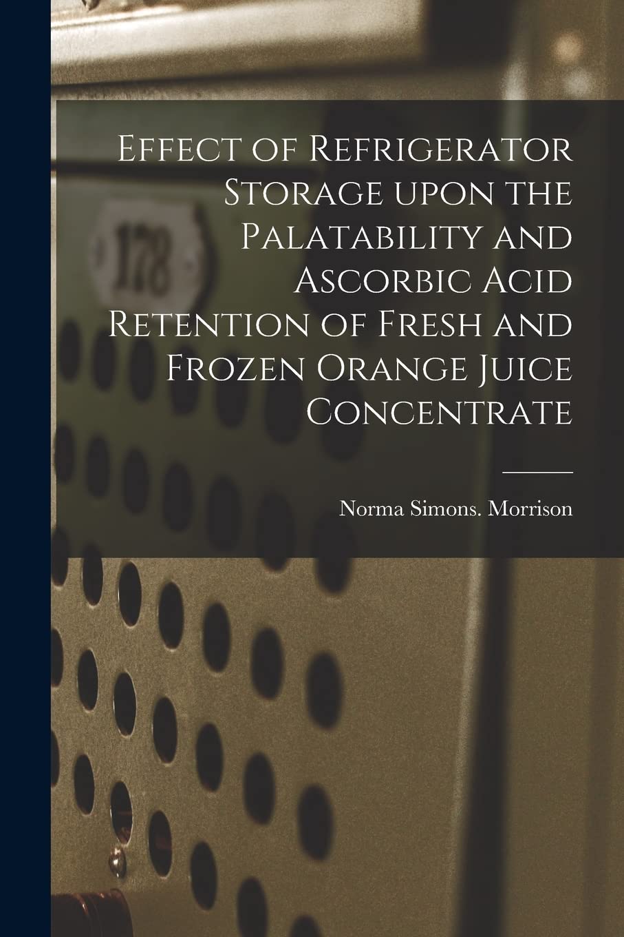 Effect of Refrigerator Storage Upon the Palatability and Ascorbic Acid Retention of Fresh and Frozen Orange Juice Concentrate Arts & Music