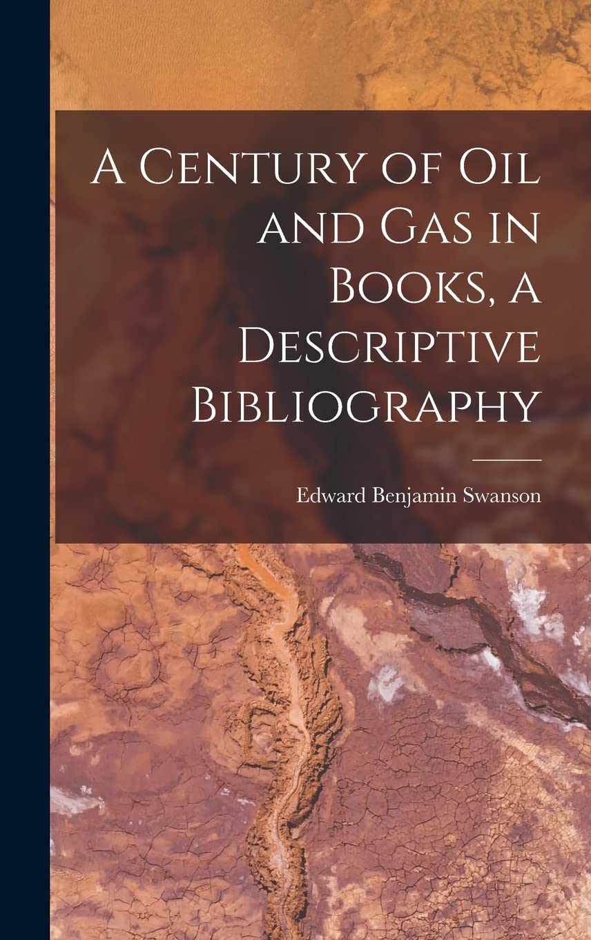 A Century of Oil and Gas in Books, a Descriptive Bibliography Business & Technology