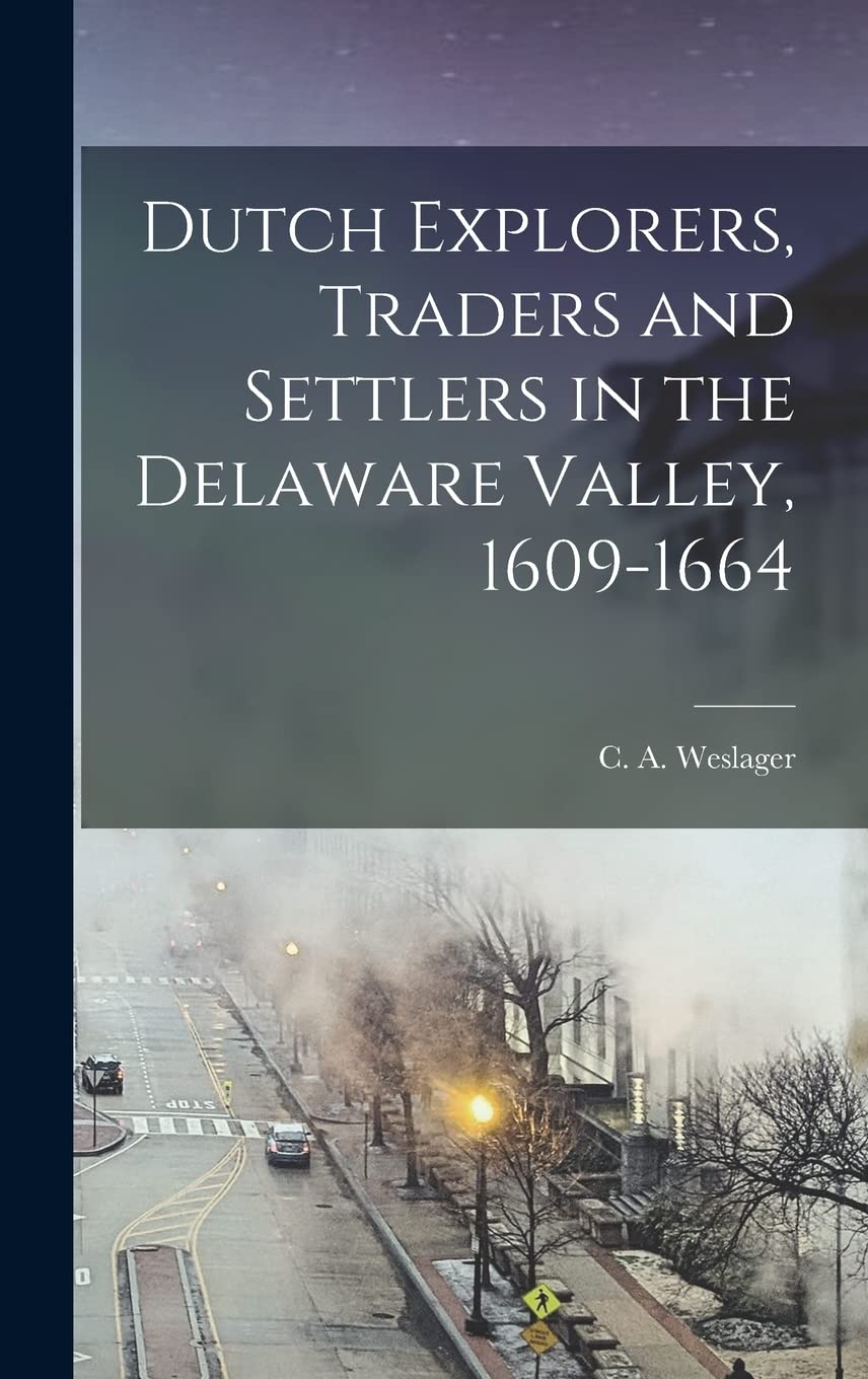 Dutch Explorers, Traders and Settlers in the Delaware Valley, 1609-1664 book